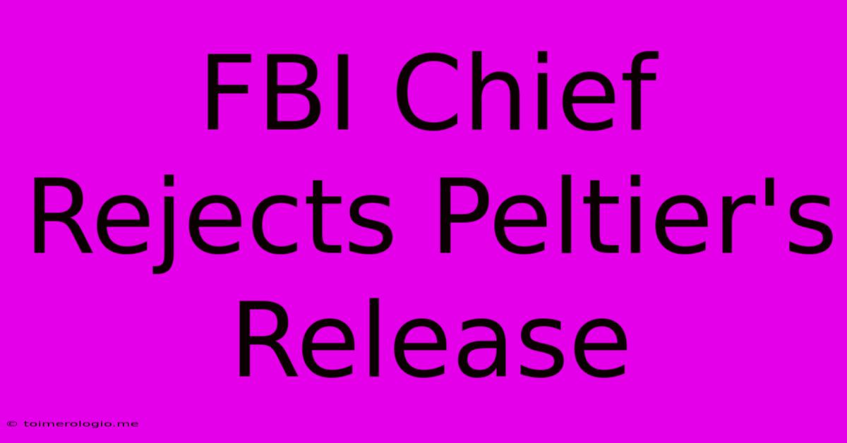 FBI Chief Rejects Peltier's Release