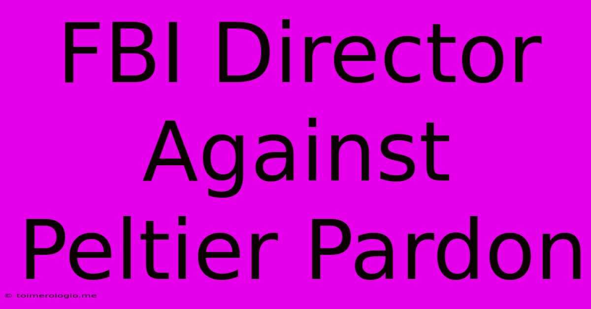 FBI Director Against Peltier Pardon