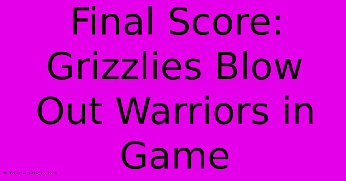 Final Score: Grizzlies Blow Out Warriors In Game