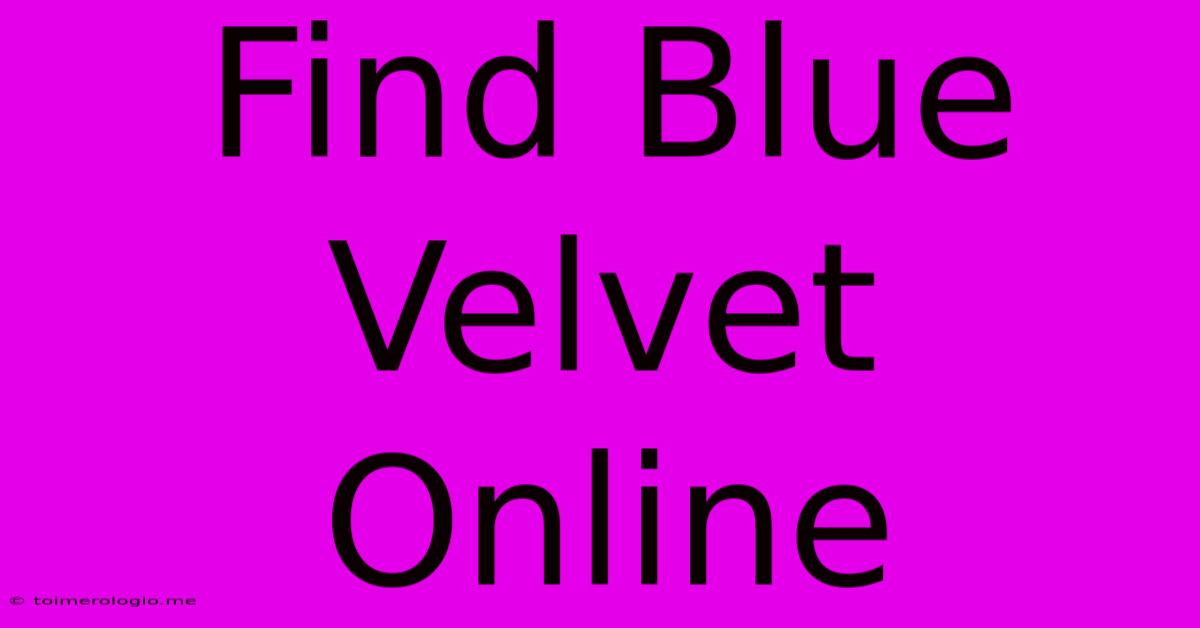 Find Blue Velvet Online