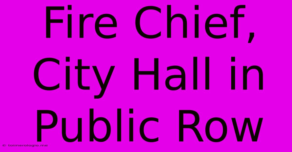 Fire Chief, City Hall In Public Row