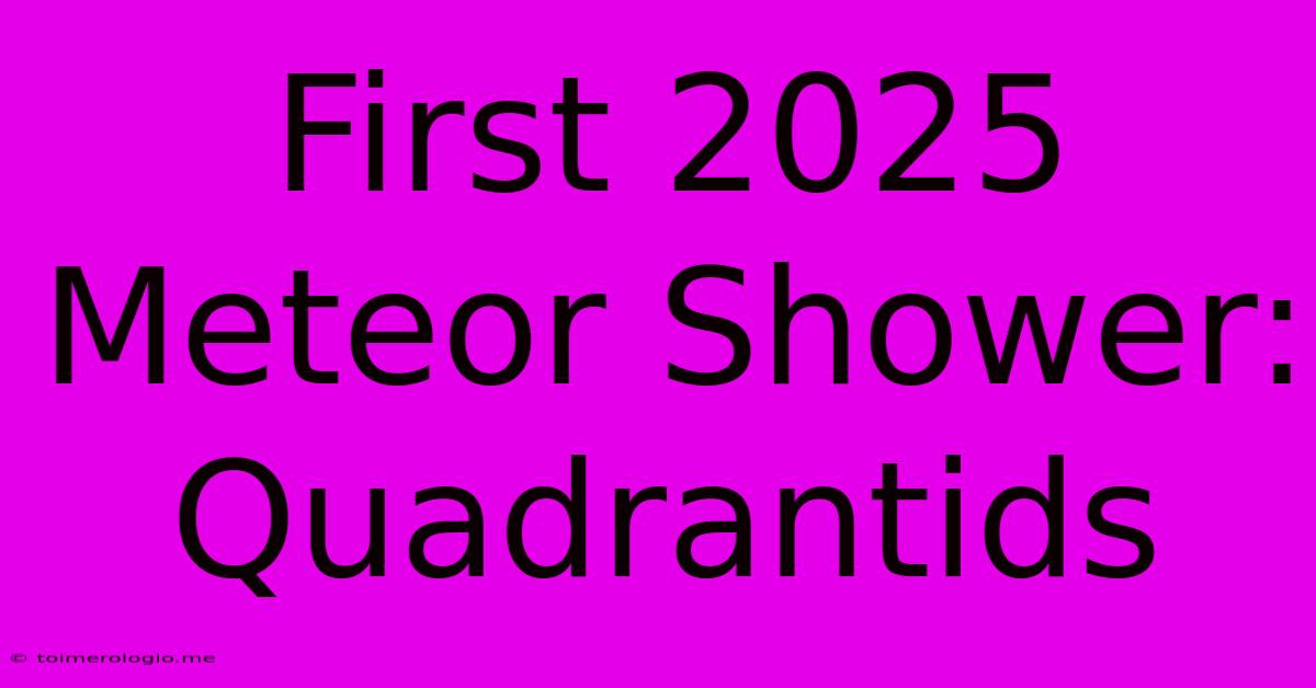 First 2025 Meteor Shower: Quadrantids