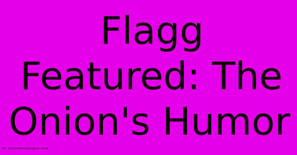 Flagg Featured: The Onion's Humor