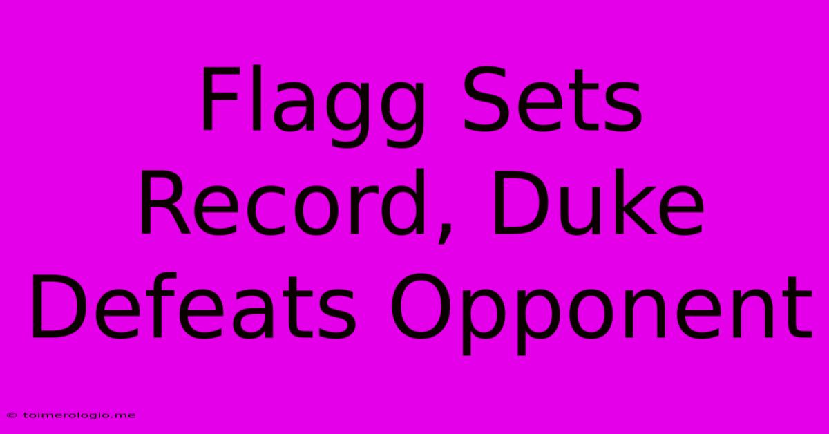 Flagg Sets Record, Duke Defeats Opponent