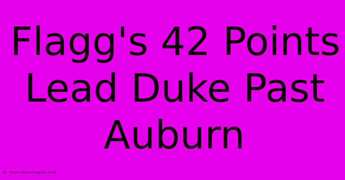 Flagg's 42 Points Lead Duke Past Auburn