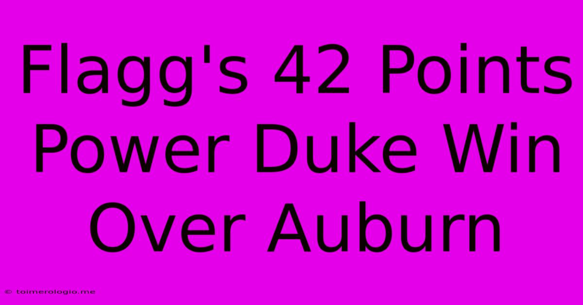 Flagg's 42 Points Power Duke Win Over Auburn