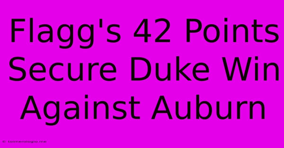 Flagg's 42 Points Secure Duke Win Against Auburn