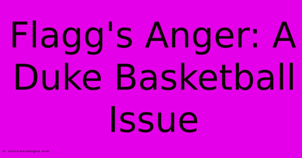 Flagg's Anger: A Duke Basketball Issue