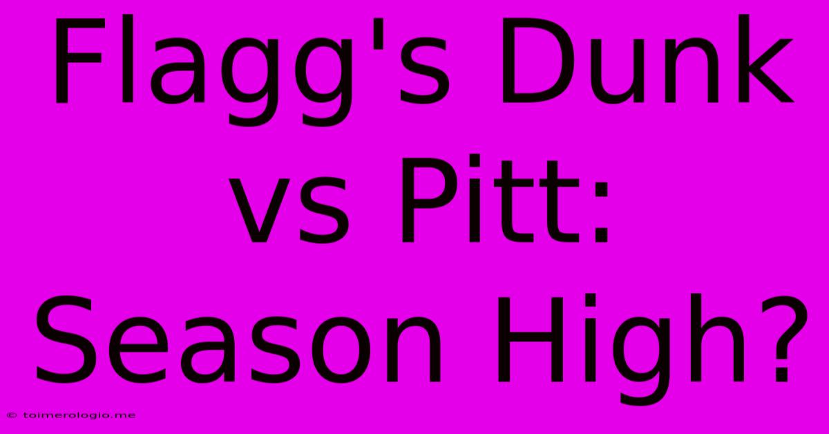 Flagg's Dunk Vs Pitt: Season High?