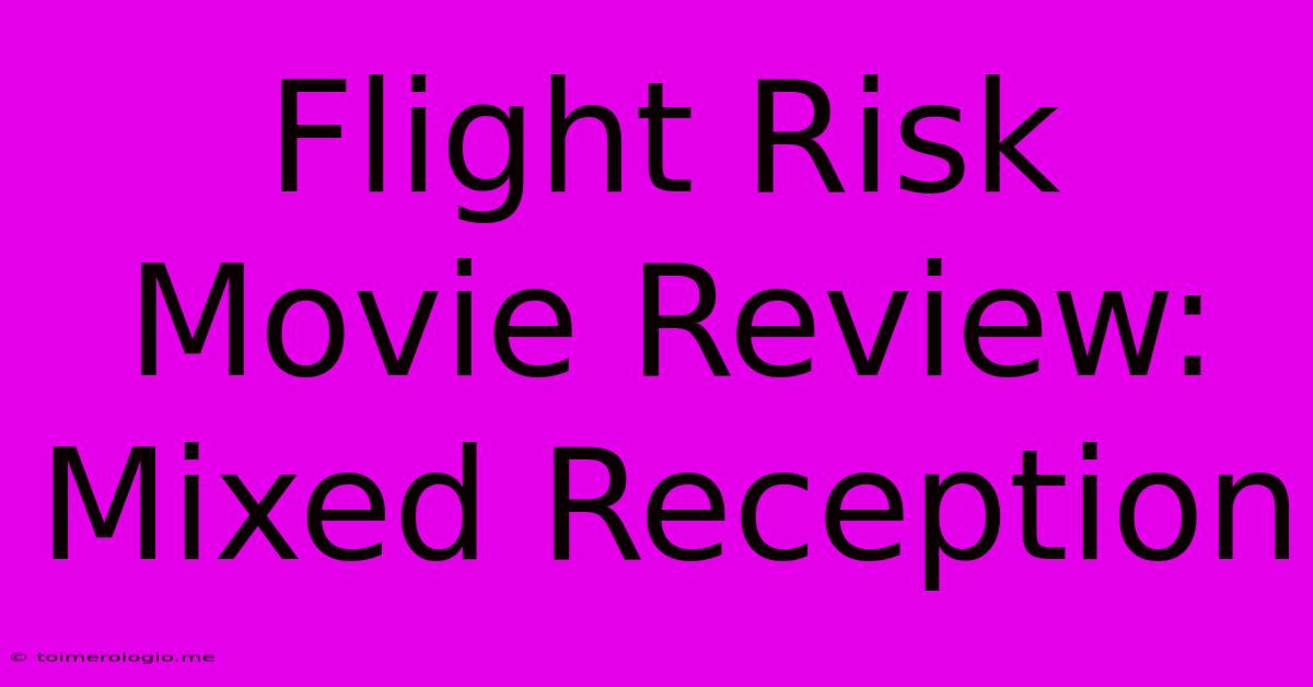 Flight Risk Movie Review: Mixed Reception