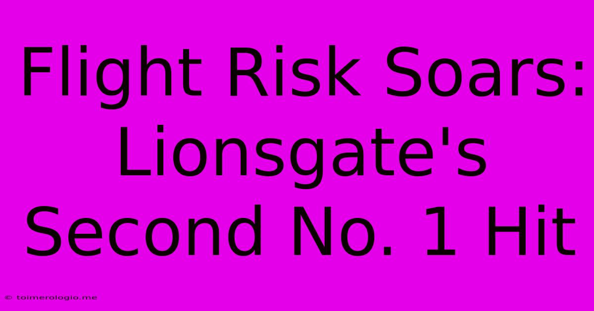 Flight Risk Soars: Lionsgate's Second No. 1 Hit