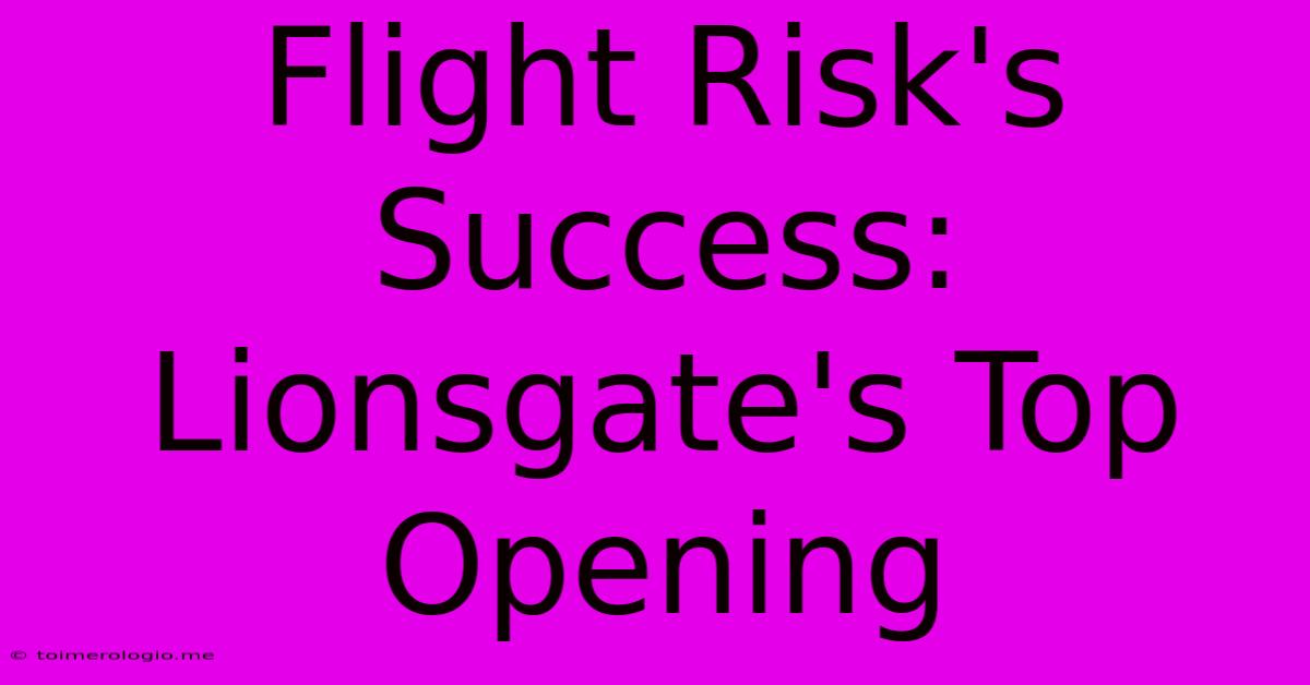 Flight Risk's Success: Lionsgate's Top Opening