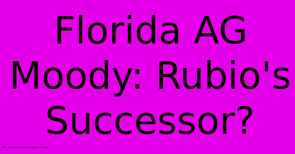 Florida AG Moody: Rubio's Successor?