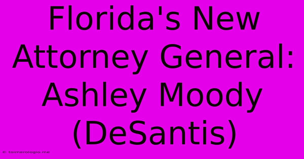 Florida's New Attorney General: Ashley Moody (DeSantis)