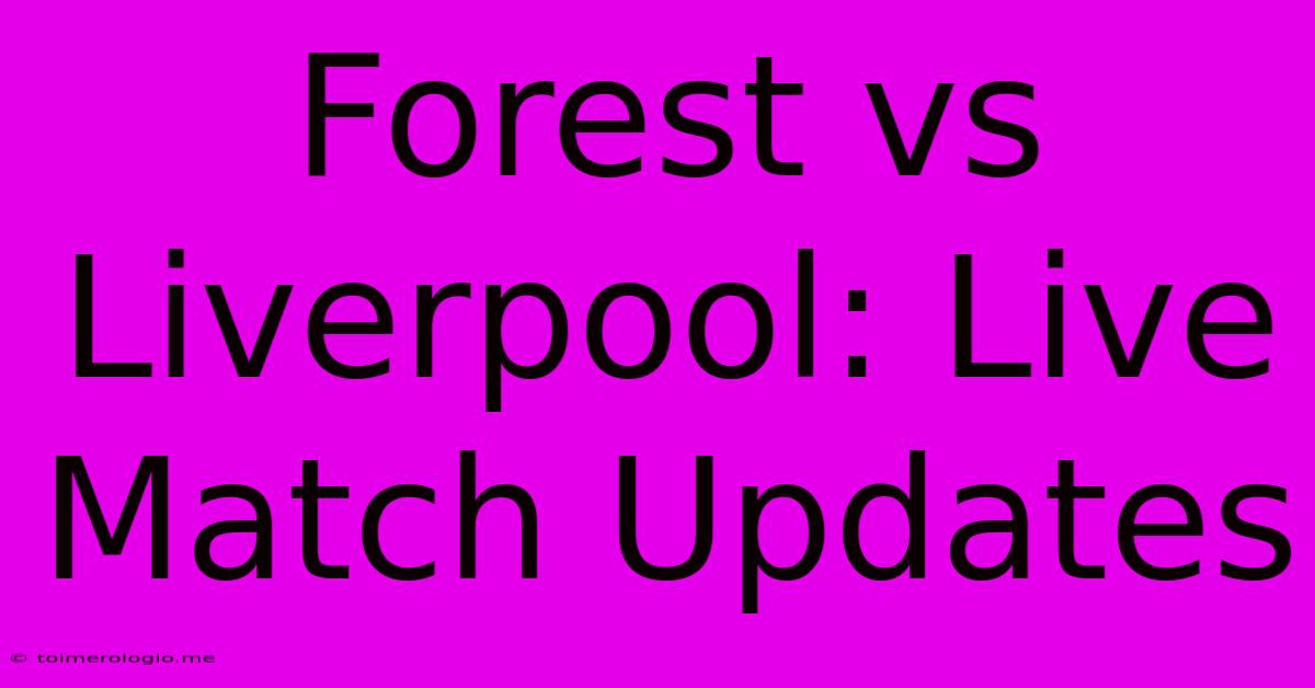 Forest Vs Liverpool: Live Match Updates