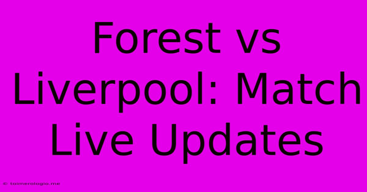 Forest Vs Liverpool: Match Live Updates