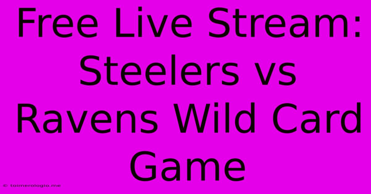 Free Live Stream: Steelers Vs Ravens Wild Card Game