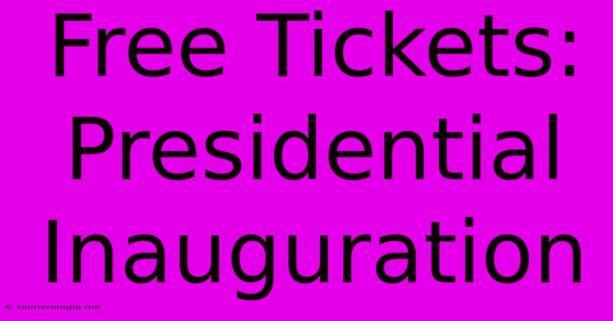 Free Tickets: Presidential Inauguration