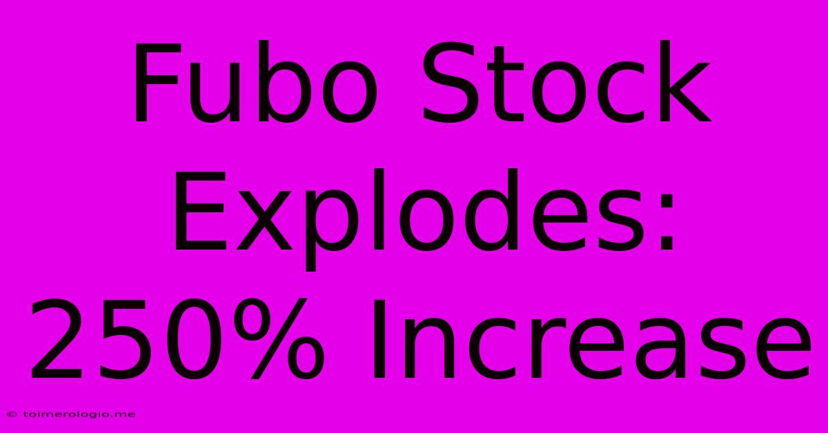 Fubo Stock Explodes: 250% Increase