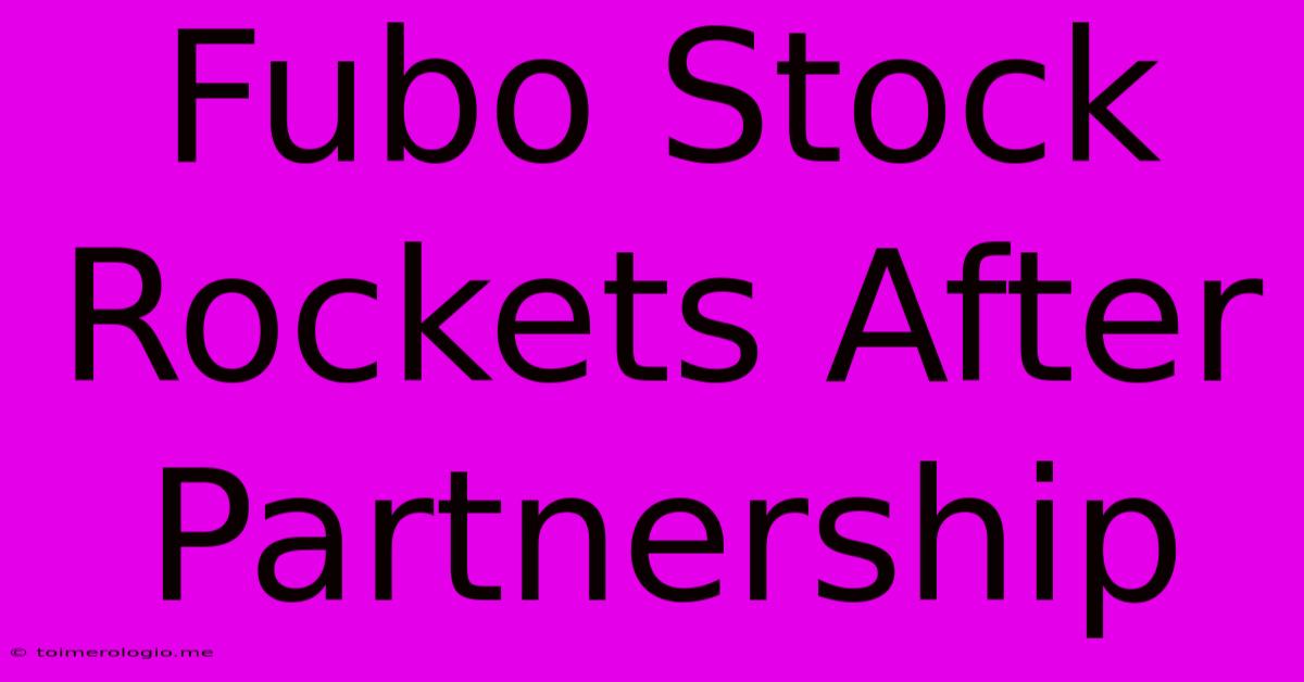 Fubo Stock Rockets After Partnership