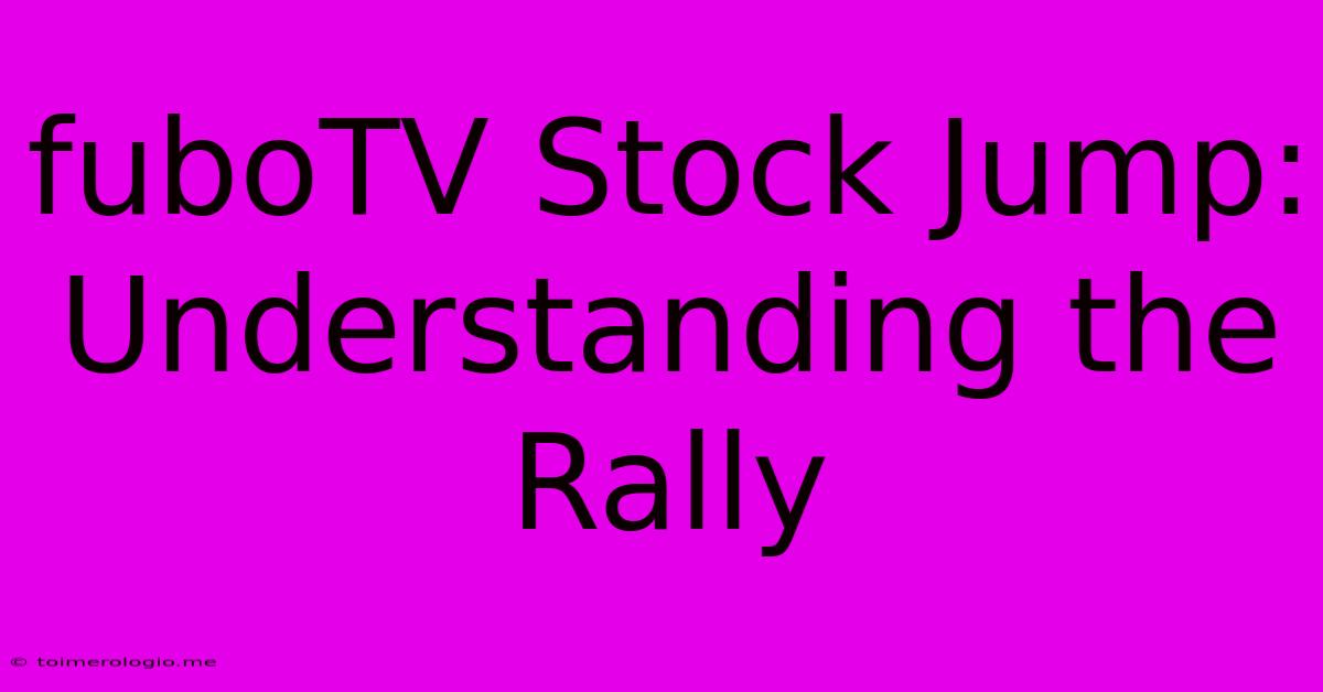 FuboTV Stock Jump: Understanding The Rally