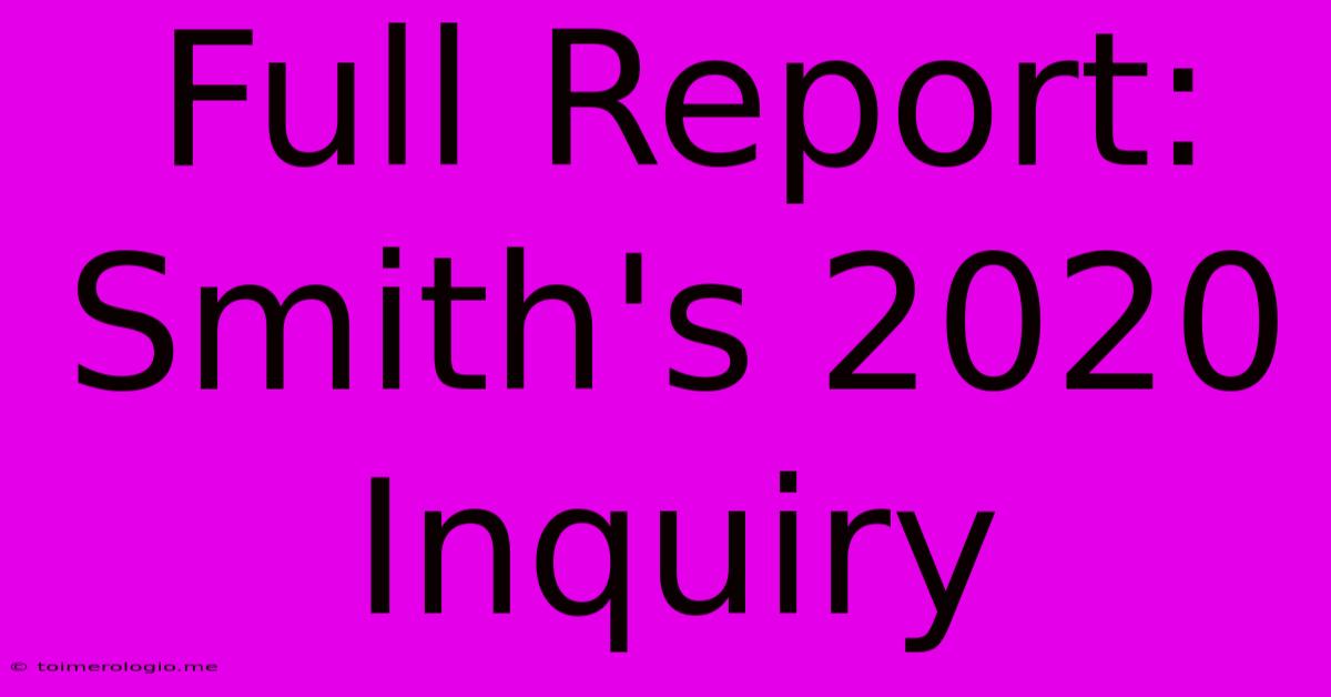 Full Report: Smith's 2020 Inquiry