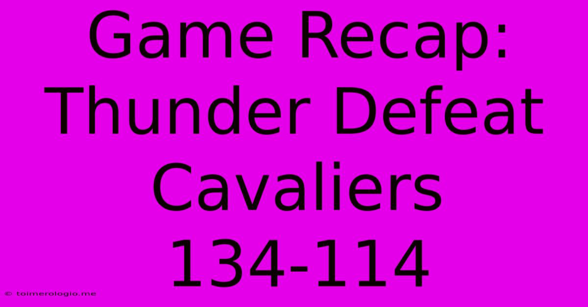 Game Recap: Thunder Defeat Cavaliers 134-114