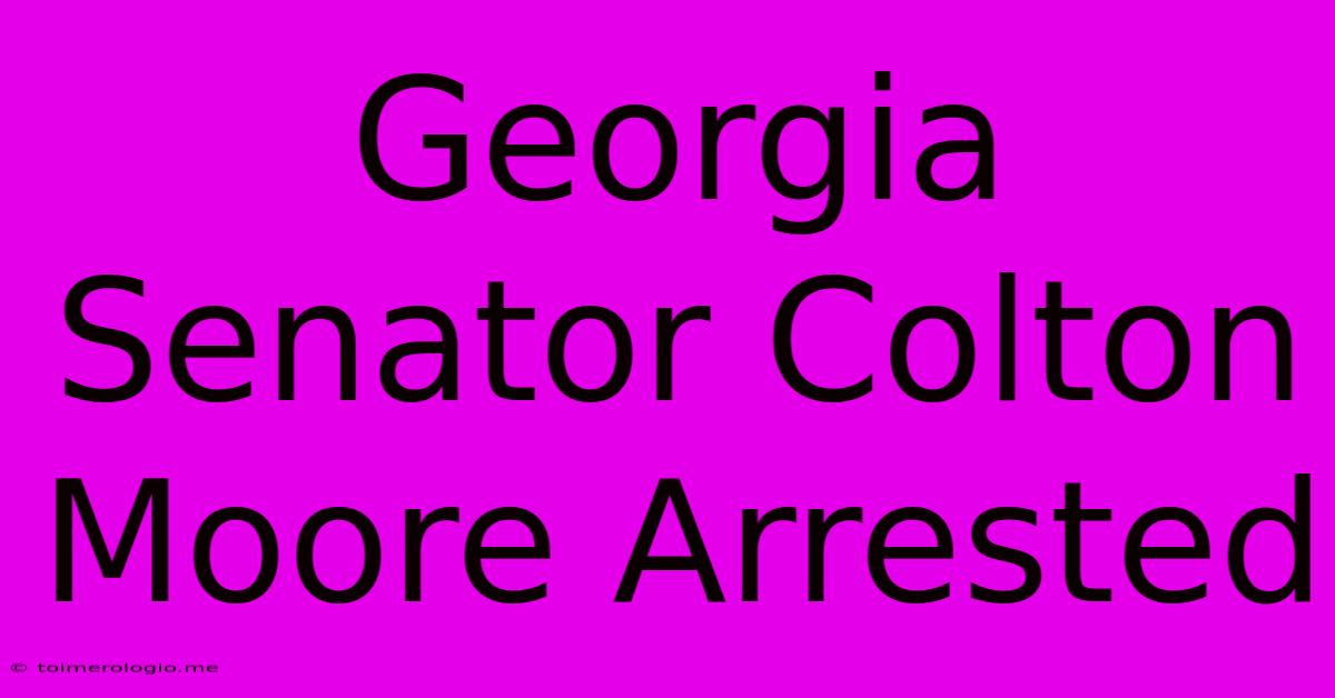 Georgia Senator Colton Moore Arrested