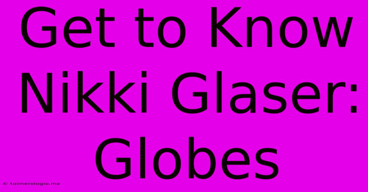 Get To Know Nikki Glaser: Globes