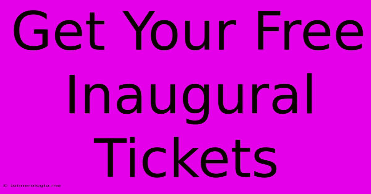 Get Your Free Inaugural Tickets