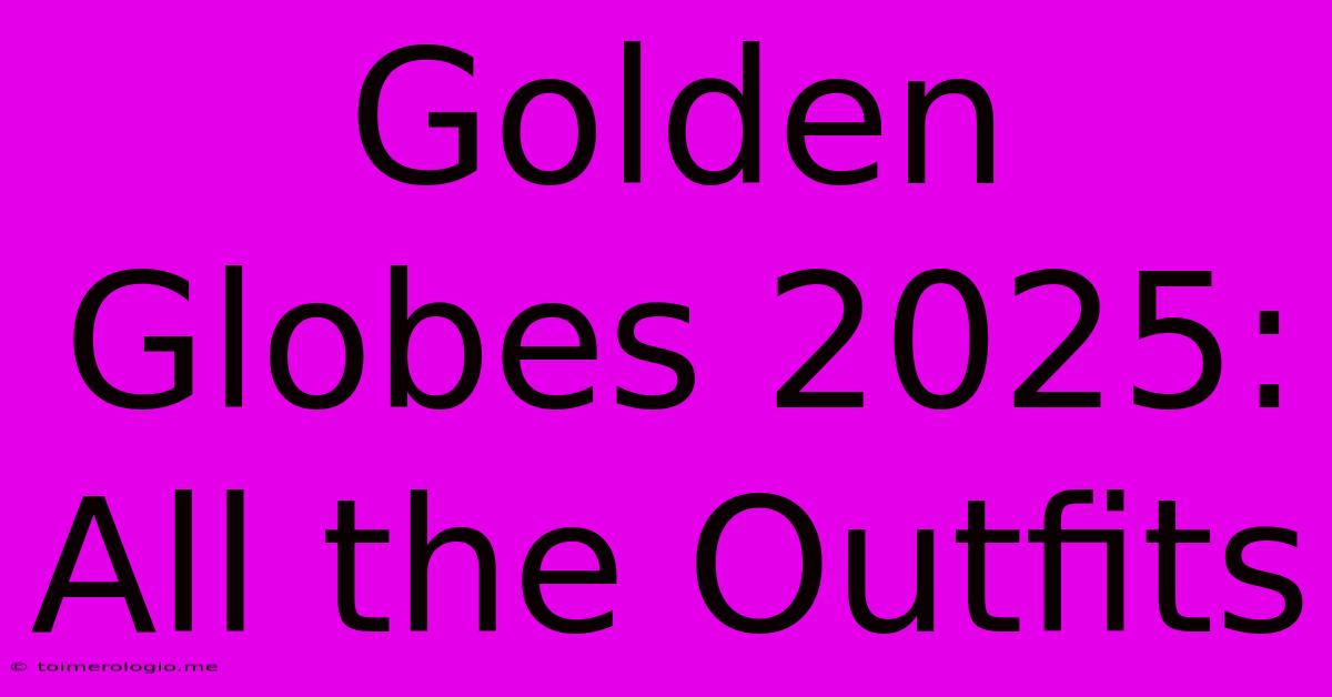 Golden Globes 2025: All The Outfits