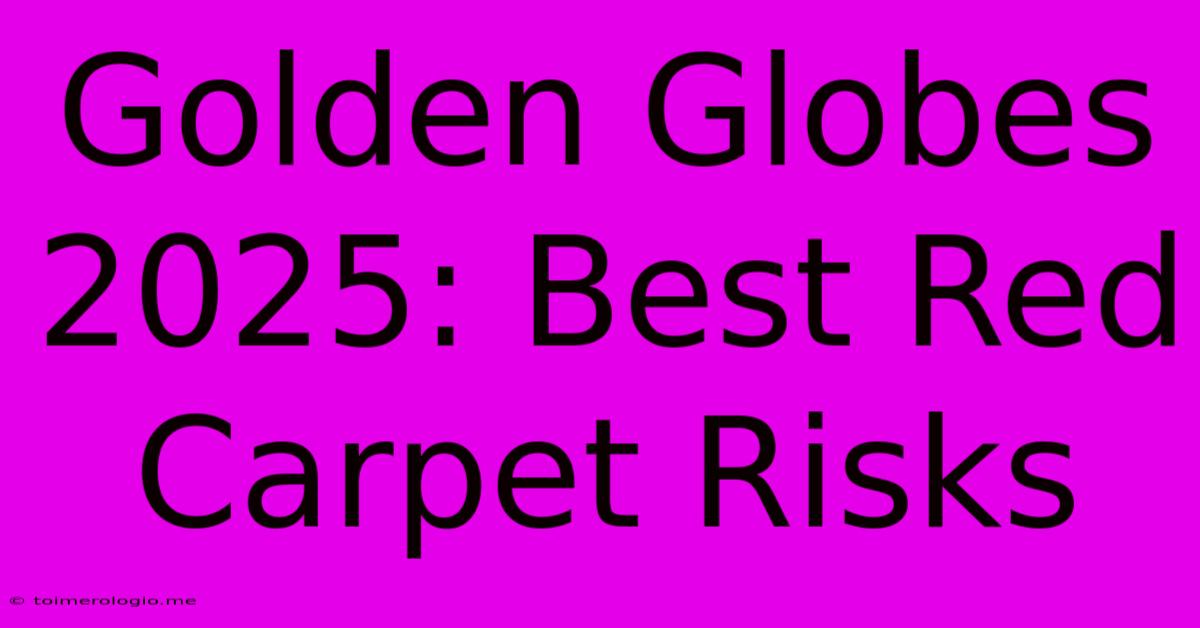 Golden Globes 2025: Best Red Carpet Risks