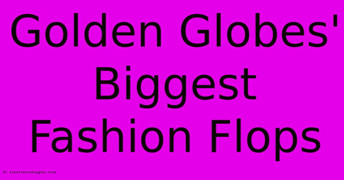 Golden Globes' Biggest Fashion Flops