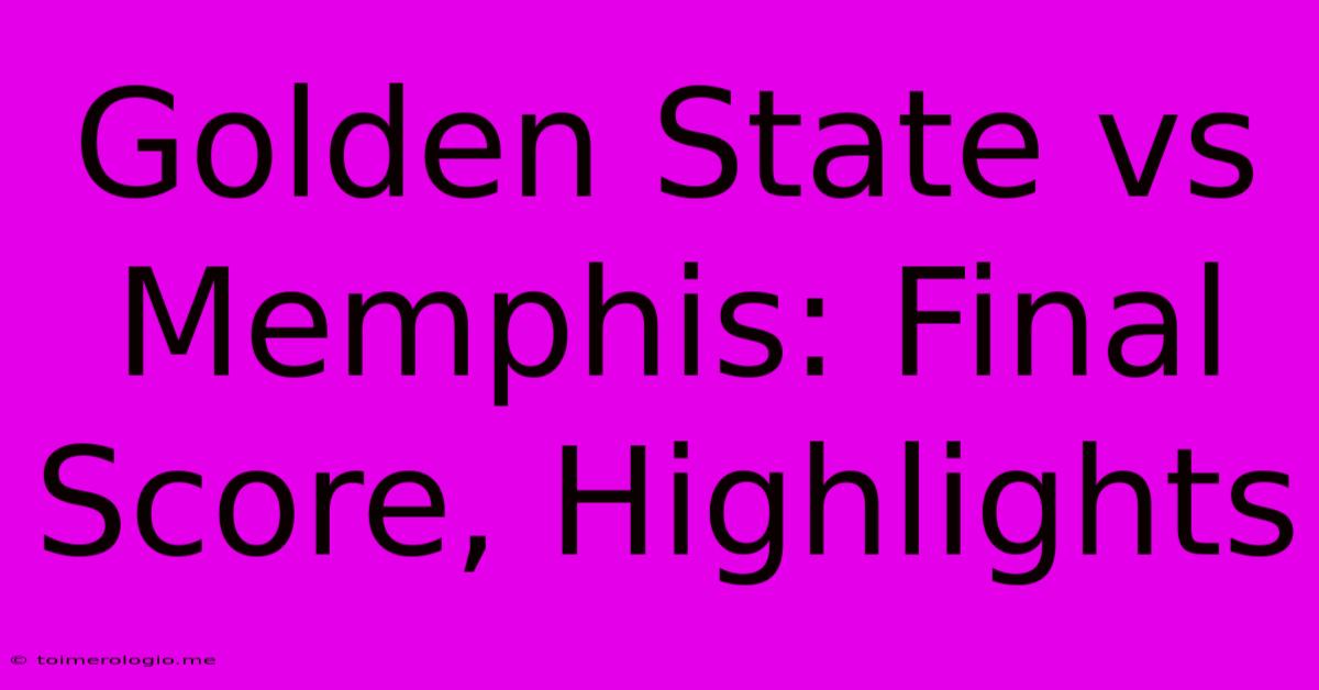 Golden State Vs Memphis: Final Score, Highlights