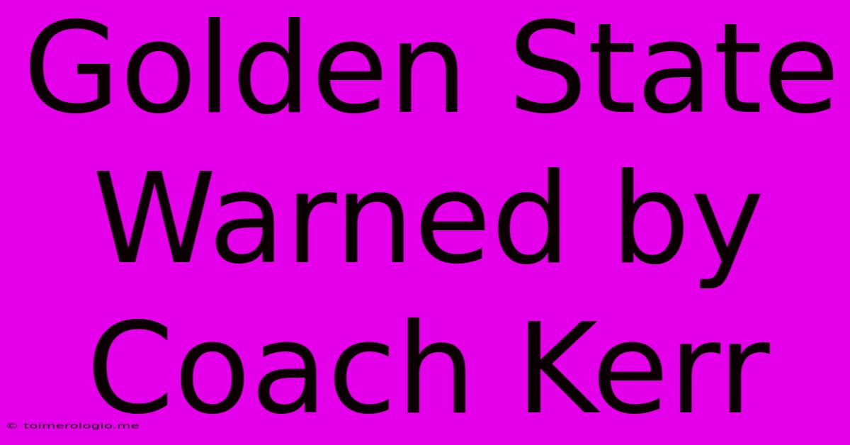 Golden State Warned By Coach Kerr