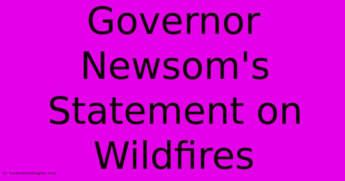 Governor Newsom's Statement On Wildfires