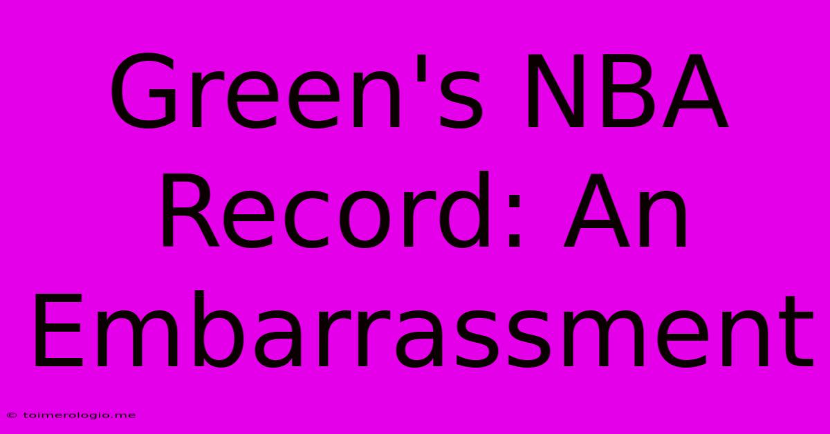 Green's NBA Record: An Embarrassment