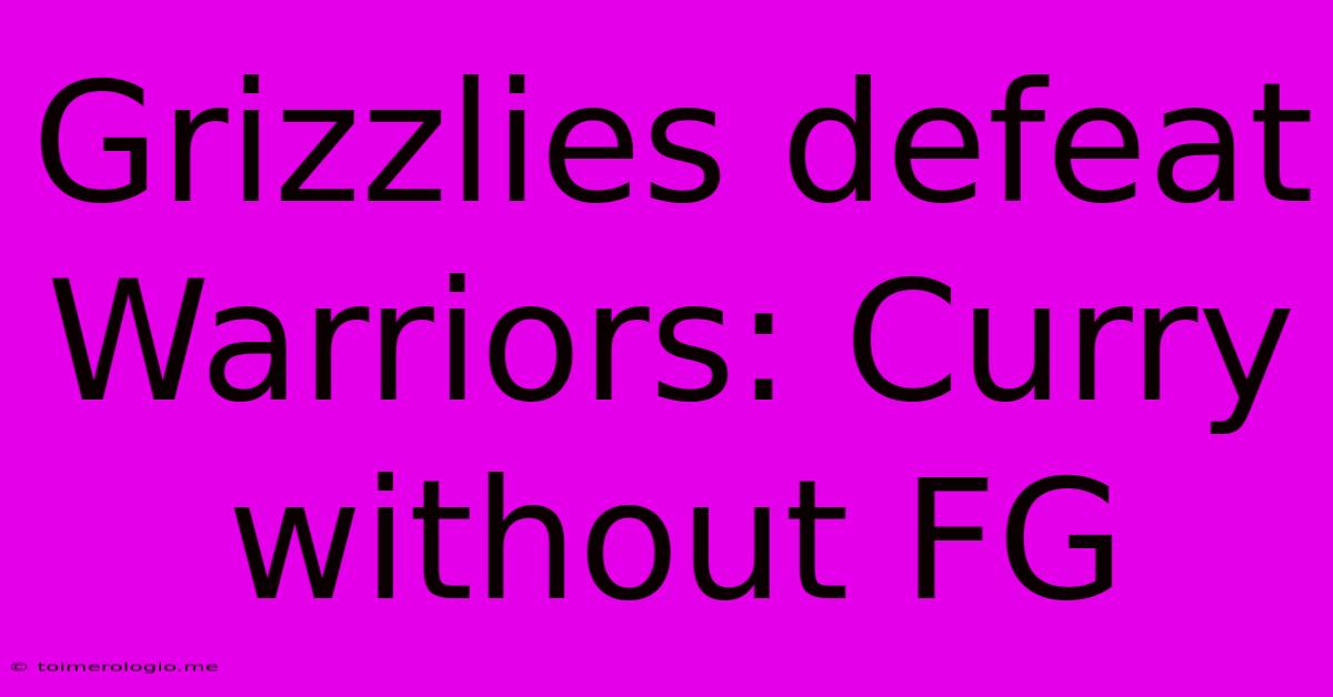 Grizzlies Defeat Warriors: Curry Without FG