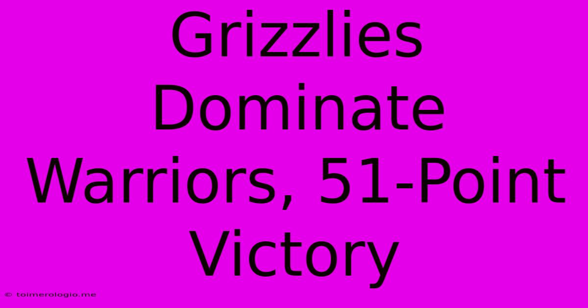 Grizzlies Dominate Warriors, 51-Point Victory