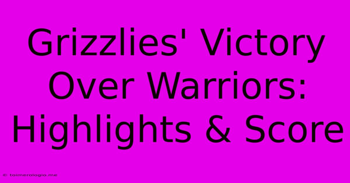 Grizzlies' Victory Over Warriors: Highlights & Score