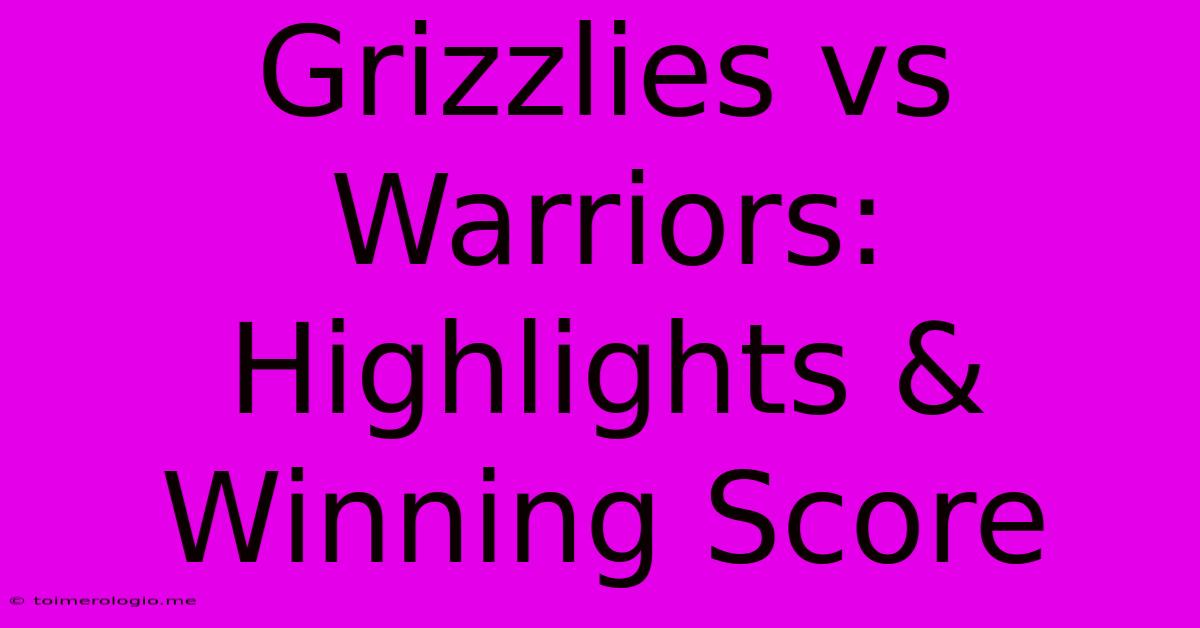 Grizzlies Vs Warriors: Highlights & Winning Score