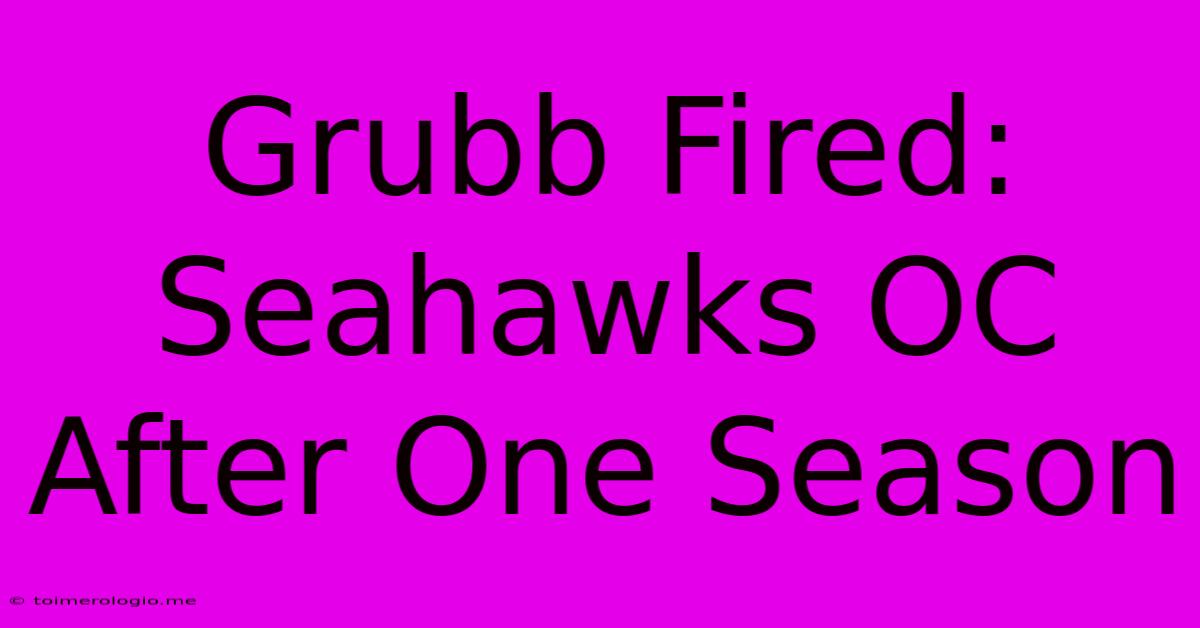 Grubb Fired: Seahawks OC After One Season