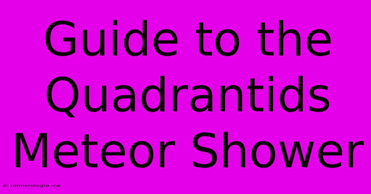 Guide To The Quadrantids Meteor Shower