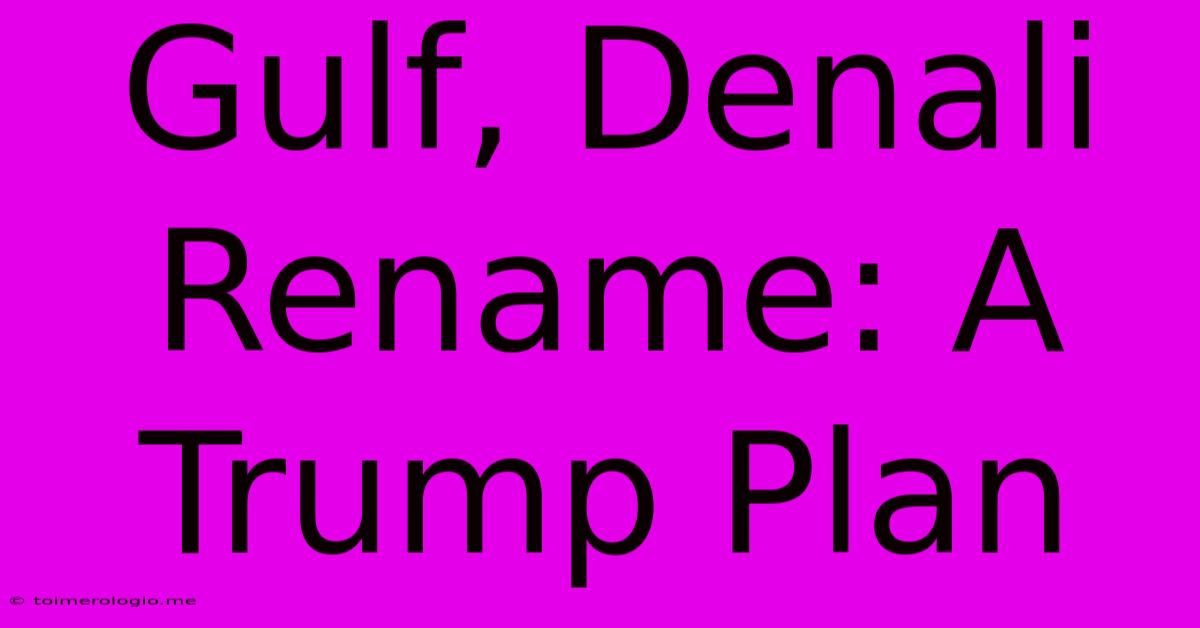 Gulf, Denali Rename: A Trump Plan