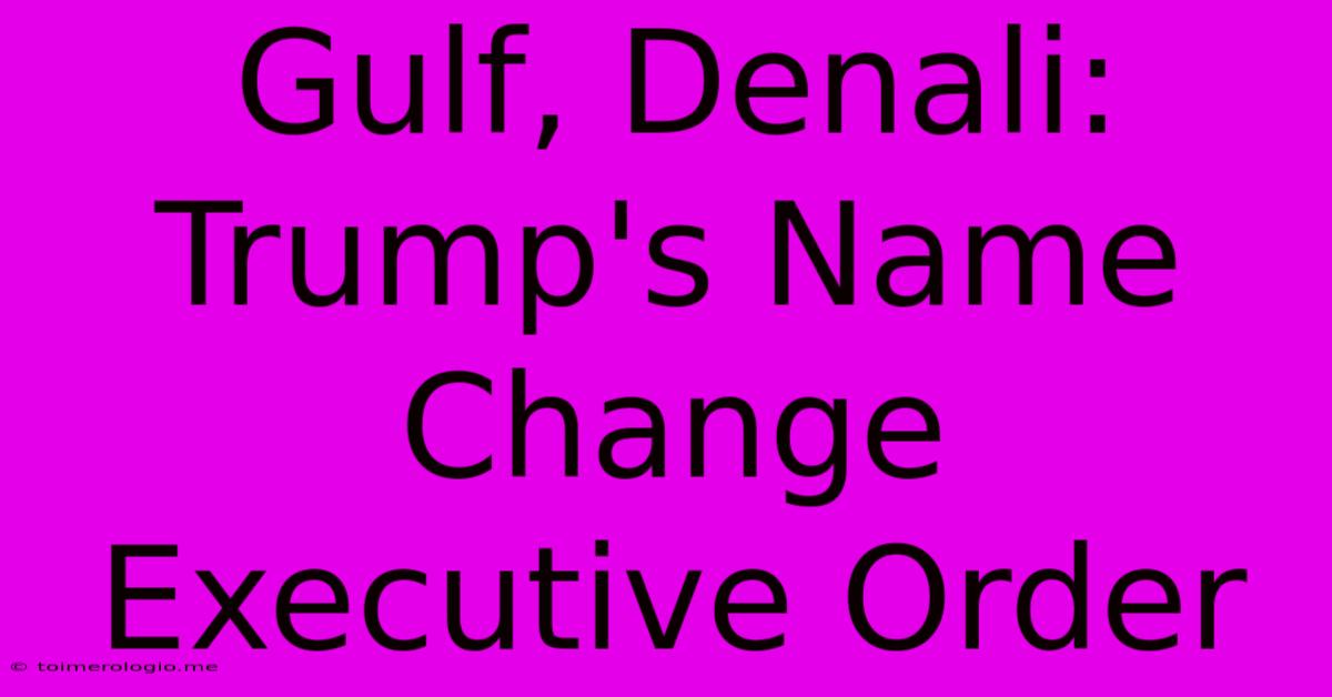 Gulf, Denali: Trump's Name Change Executive Order