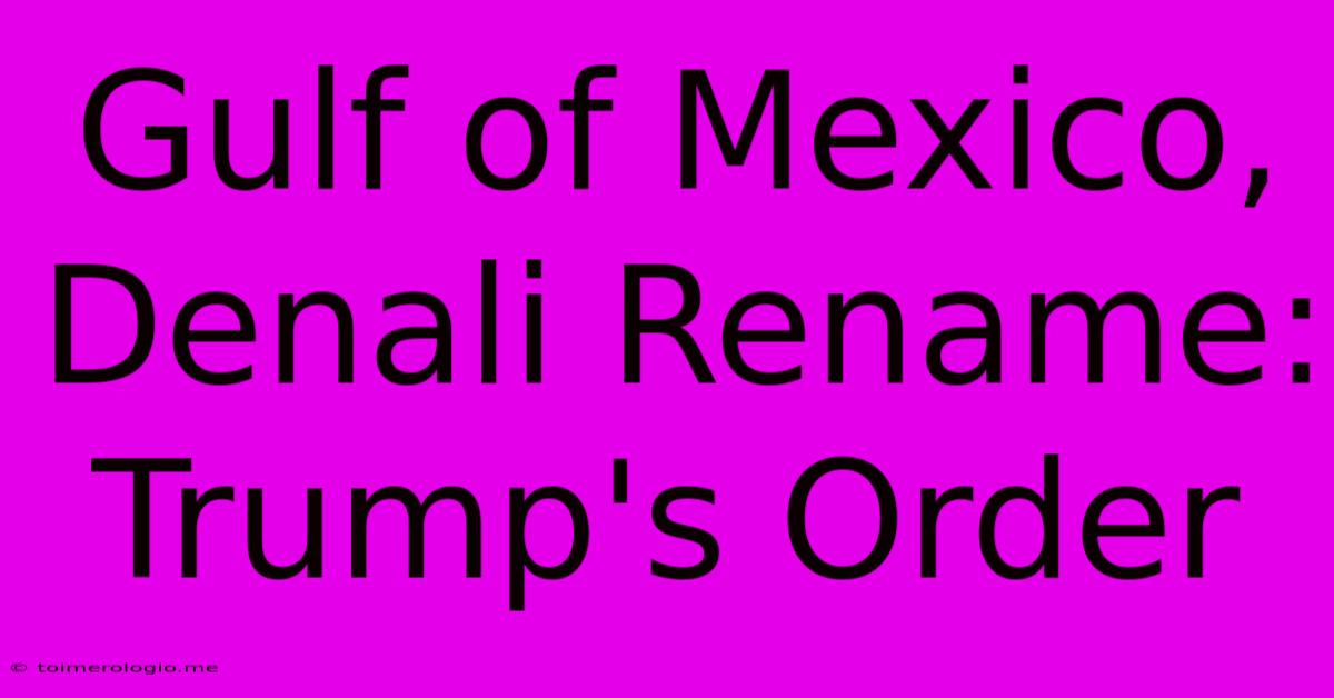 Gulf Of Mexico, Denali Rename: Trump's Order