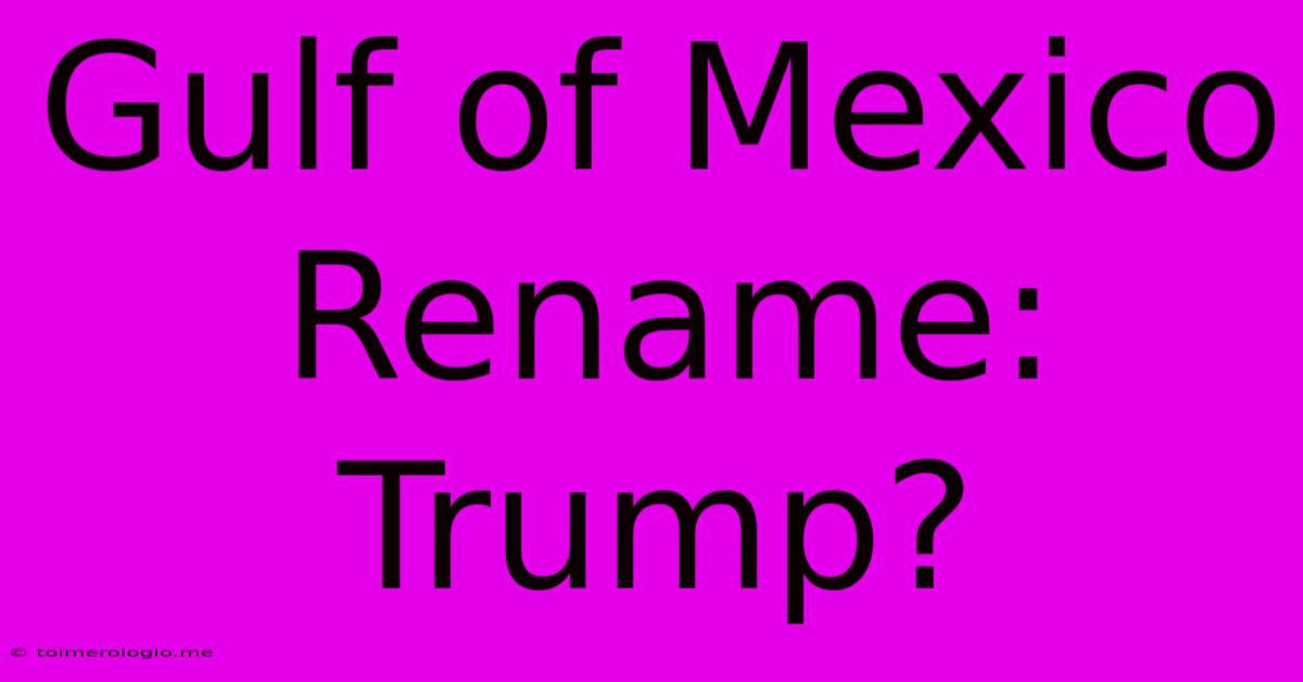 Gulf Of Mexico Rename: Trump?