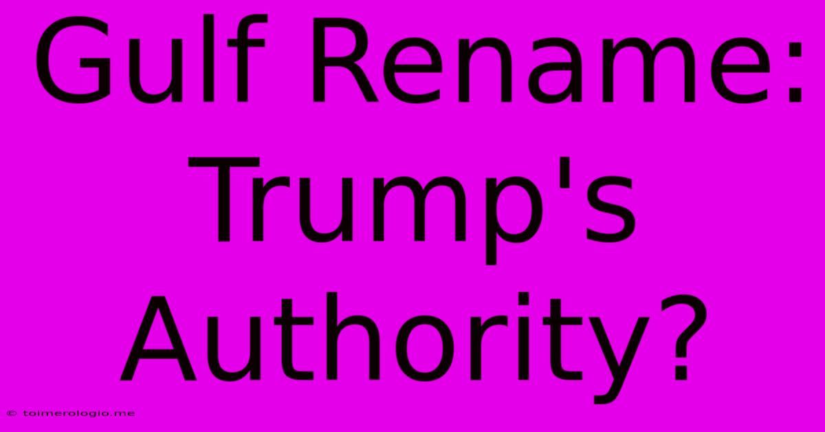 Gulf Rename: Trump's Authority?