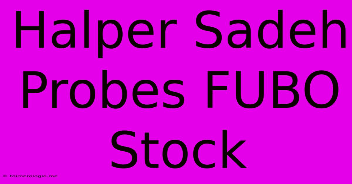 Halper Sadeh Probes FUBO Stock