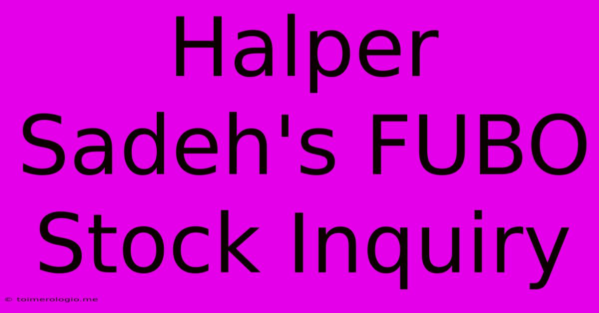 Halper Sadeh's FUBO Stock Inquiry